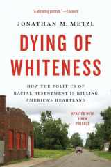 9781541604483-1541604482-Dying of Whiteness: How the Politics of Racial Resentment Is Killing America's Heartland