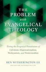9781481304214-1481304216-The Problem with Evangelical Theology: Testing the Exegetical Foundations of Calvinism, Dispensationalism, Wesleyanism, and Pentecostalism, Revised and Expanded Edition