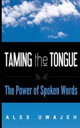 9781502813305-1502813300-Taming the Tongue: The Power of Spoken Words