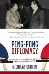 9781634505567-1634505565-Ping-Pong Diplomacy: The Secret History Behind the Game That Changed the World