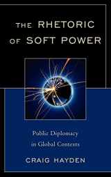 9780739142585-0739142585-The Rhetoric of Soft Power: Public Diplomacy in Global Contexts (Lexington Studies in Political Communication)