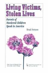 9780895032294-0895032295-Living Victims, Stolen Lives: Parents of Murdered Children Speak to America (Death, Value and Meaning Series)