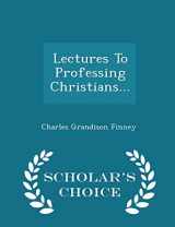 9781296466756-1296466752-Lectures To Professing Christians... - Scholar's Choice Edition