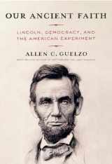 9780593534441-0593534441-Our Ancient Faith: Lincoln, Democracy, and the American Experiment