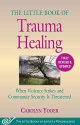9781680996036-1680996037-The Little Book of Trauma Healing: Revised & Updated: When Violence Strikes and Community Security Is Threatened (Justice and Peacebuilding)