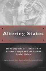 9780472086177-0472086170-Altering States: Ethnographies of Transition in Eastern Europe and the Former Soviet Union