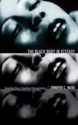9780822356059-0822356058-The Black Body in Ecstasy: Reading Race, Reading Pornography (Next Wave: New Directions in Women's Studies)