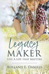 9781532096389-1532096380-Legacy Maker: Live a Life that Matters