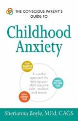 9781440594144-1440594147-The Conscious Parent's Guide to Childhood Anxiety: A Mindful Approach for Helping Your Child Become Calm, Resilient, and Secure (Conscious Parenting Relationship Series)