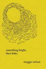 9781593762308-1593762305-Something Bright, Then Holes: Poems