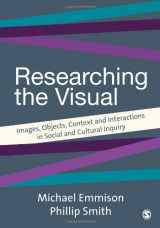 9780761958468-0761958460-Researching the Visual: Images, Objects, Contexts and Interactions in Social and Cultural Inquiry (Introducing Qualitative Methods series)