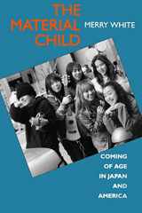 9780520089402-0520089405-The Material Child: Coming of Age in Japan and America