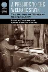9780226249841-0226249840-A Prelude to the Welfare State: The Origins of Workers' Compensation (National Bureau of Economic Research Series on Long-Term Factors in Economic Development)