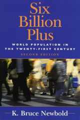 9780742539297-0742539296-Six Billion Plus: World Population in the Twenty-first Century (Human Geography in the Twenty-First Century: Issues and Applications)