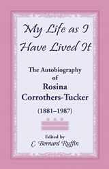 9780788453649-0788453645-My Life as I Have Lived It: The Autobiography of Rosina Corrothers-Tucker, 1881-1987