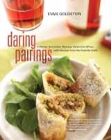 9780520254787-0520254783-Daring Pairings: A Master Sommelier Matches Distinctive Wines with Recipes from His Favorite Chefs