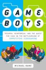 9780452295445-0452295440-Game Boys: Triumph, Heartbreak, and the Quest for Cash in the Battleground of Competitive V ideogaming