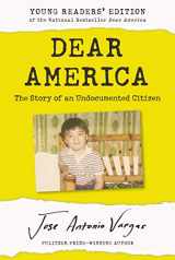 9780062914620-0062914626-Dear America: Young Readers’ Edition: The Story of an Undocumented Citizen