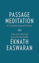 9781586381165-1586381164-Passage Meditation - A Complete Spiritual Practice: Train Your Mind and Find a Life that Fulfills (Essential Easwaran Library, 1)