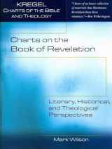 9780825439391-0825439396-Charts on the Book of Revelation: Literary, Historical, and Theological Perspectives (Kregel Charts of the Bible and Theology)