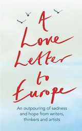 9781529381108-152938110X-A Love Letter to Europe: An outpouring of sadness and hope – Mary Beard, Shami Chakrabati, William Dalrymple, Sebastian Faulks, Neil Gaiman, Ruth Jones, J.K. Rowling, Sandi Toksvig and others