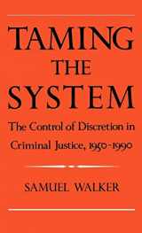 9780195078206-0195078209-Taming the System: The Control of Discretion in Criminal Justice, 1950-1990