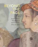 9781781301258-1781301255-Beyond the Page: South Asian Miniatures and Britain, 1600 to now