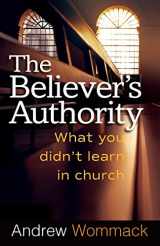 9781577949367-1577949366-The Believer's Authority: What You Didn't Learn in Church