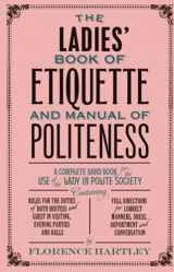 9781843915423-1843915421-The Ladies' Book of Etiquette and Manual of Politeness