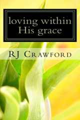 9781467915618-1467915610-loving within His grace: Stories of Human Relationships