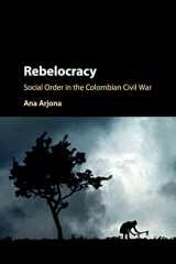 9781107571594-1107571596-Rebelocracy: Social Order in the Colombian Civil War (Cambridge Studies in Comparative Politics)
