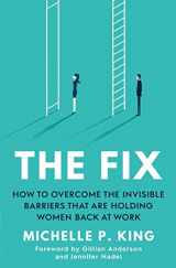 9781471193064-1471193063-The Fix: How to Overcome the Invisible Barriers That Are Holding Women Back at Work