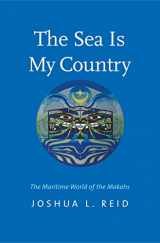 9780300234640-0300234643-The Sea Is My Country: The Maritime World of the Makahs (The Henry Roe Cloud Series on American Indians and Modernity)