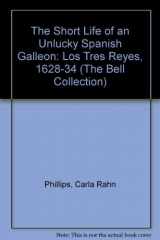 9780816618118-0816618119-The Short Life of an Unlucky Spanish Galleon: Los Tres Reyes, 1628-1634 (James Ford Bell Library of the University of Minnesota)