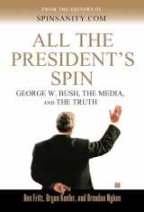 9780743262514-0743262514-All the President's Spin: George W. Bush, the Media, and the Truth
