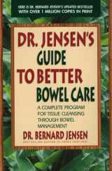 9780895295842-0895295849-Dr. Jensen's Guide to Better Bowel Care: A Complete Program for Tissue Cleansing through Bowel Management