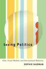 9780773557314-0773557318-Seeing Politics: Film, Visual Method, and International Relations
