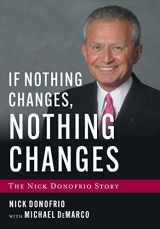 9781544531335-1544531338-If Nothing Changes, Nothing Changes: The Nick Donofrio Story
