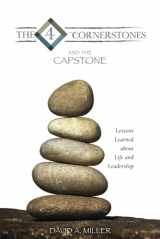 9781792385957-1792385951-The Four Cornerstones and The Capstone: Lessons Learned About Life and Leadership