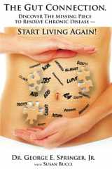 9781733841504-1733841504-The Gut Connection: Discover the Missing Piece to Resolve Chronic Disease – START LIVING AGAIN!