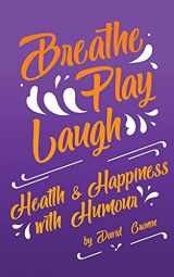 9780645065633-0645065633-Breathe Play Laugh: Health and Happiness with Humour