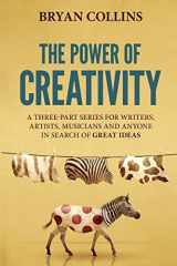 9781520879888-1520879881-The Power of Creativity: A Series for Writers, Artists, Musicians and Anyone In Search of Great Ideas