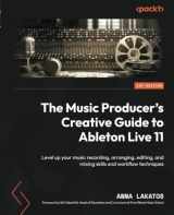 9781801817639-1801817634-The Music Producer's Creative Guide to Ableton Live 11: Level up your music recording, arranging, editing, and mixing skills and workflow techniques