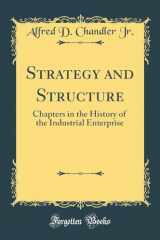 9781396094415-1396094415-Strategy and Structure: Chapters in the History of the Industrial Enterprise (Classic Reprint)