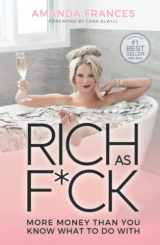 9781735375151-1735375152-Rich As F*ck: More Money Than You Know What to Do With