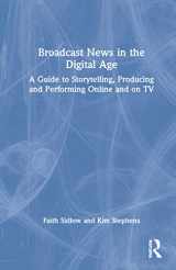 9780367683405-0367683407-Broadcast News in the Digital Age: A Guide to Reporting, Producing and Anchoring Online and on TV