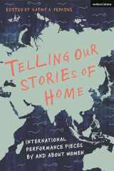 9781350259782-1350259780-Telling Our Stories of Home: International Performance Pieces By and About Women