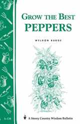 9780882663029-088266302X-Grow the Best Peppers: Storey's Country Wisdom Bulletin A-138 (Storey Country Wisdom Bulletin)
