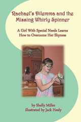 9781725941700-1725941708-Rachael's Dilemma and the Missing Whirly Spinner: A Girl with Special Needs Learns How to Overcome Her Shyness