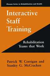 9781489900494-1489900497-Interactive Staff Training: Rehabilitation Teams that Work (Springer Series in Rehabilitation and Health)
